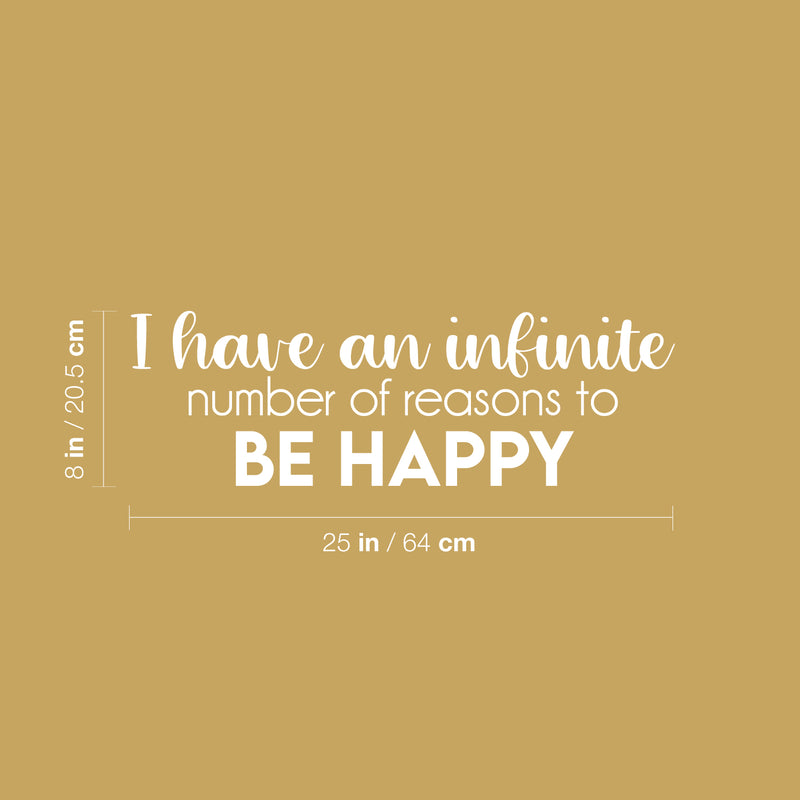 Vinyl Wall Art Decal - I Have An Infinite Number Of Reasons To Be Happy - 8" x 25" - Modern Inspirational Optimism Positive Quote Sticker For Home Office Bedroom Living Room Decor 4
