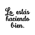 Vinyl Wall Art Decal - Lo Estas Haciendo Bien / You're Doing It Right - Modern Cute Motivational Optimistic Spanish Quote Sticker For Bedroom Living Room Office Decor 1