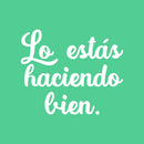 Vinyl Wall Art Decal - Lo Estas Haciendo Bien / You're Doing It Right - 17" x 20" - Modern Cute Motivational Optimistic Spanish Quote Sticker For Bedroom Living Room Office Decor 1