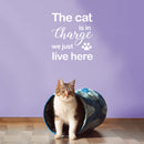 Vinyl Wall Art Decal - The Cat Is In Charge We Just Live Here - 17" x 14.6" - Modern Cute Inspiring Pets Lovers Quote Sticker For Home Bedroom Living Room Vet Office Decor 2