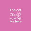 Vinyl Wall Art Decal - The Cat Is In Charge We Just Live Here - 17" x 14.6" - Modern Cute Inspiring Pets Lovers Quote Sticker For Home Bedroom Living Room Vet Office Decor 1