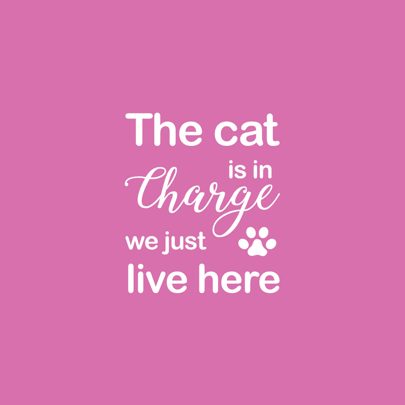 Vinyl Wall Art Decal - The Cat Is In Charge We Just Live Here - 17" x 14.6" - Modern Cute Inspiring Pets Lovers Quote Sticker For Home Bedroom Living Room Vet Office Decor 1