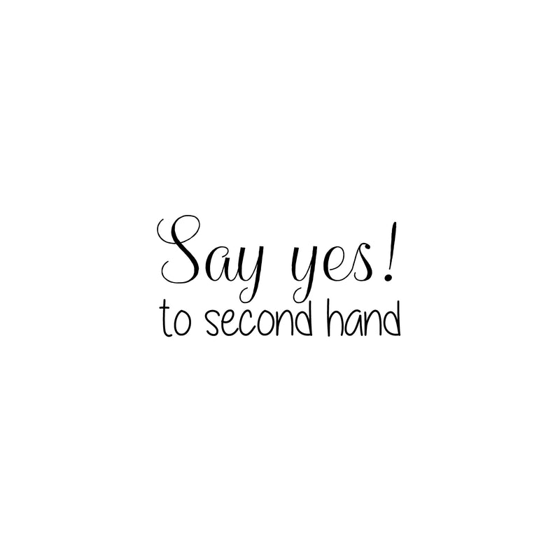 Vinyl Wall Art Decal - Say Yes To Second Hand - 12. Trendy Motivational Quote Sticker For Home Bedroom Closet Retail Store Storefront Sign Shopfront Window Decor 1