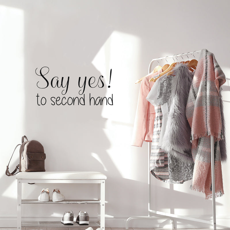 Vinyl Wall Art Decal - Say Yes To Second Hand - 12.5" x 25" - Trendy Motivational Quote Sticker For Home Bedroom Closet Retail Store Storefront Sign Shopfront Window Decor 3