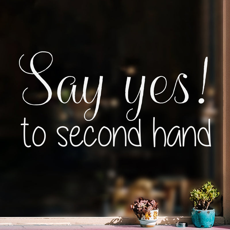 Vinyl Wall Art Decal - Say Yes To Second Hand - 12.5" x 25" - Trendy Motivational Quote Sticker For Home Bedroom Closet Retail Store Storefront Sign Shopfront Window Decor 2