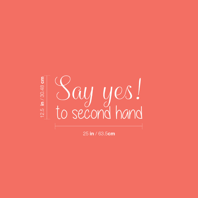 Vinyl Wall Art Decal - Say Yes To Second Hand - 12.5" x 25" - Trendy Motivational Quote Sticker For Home Bedroom Closet Retail Store Storefront Sign Shopfront Window Decor 4