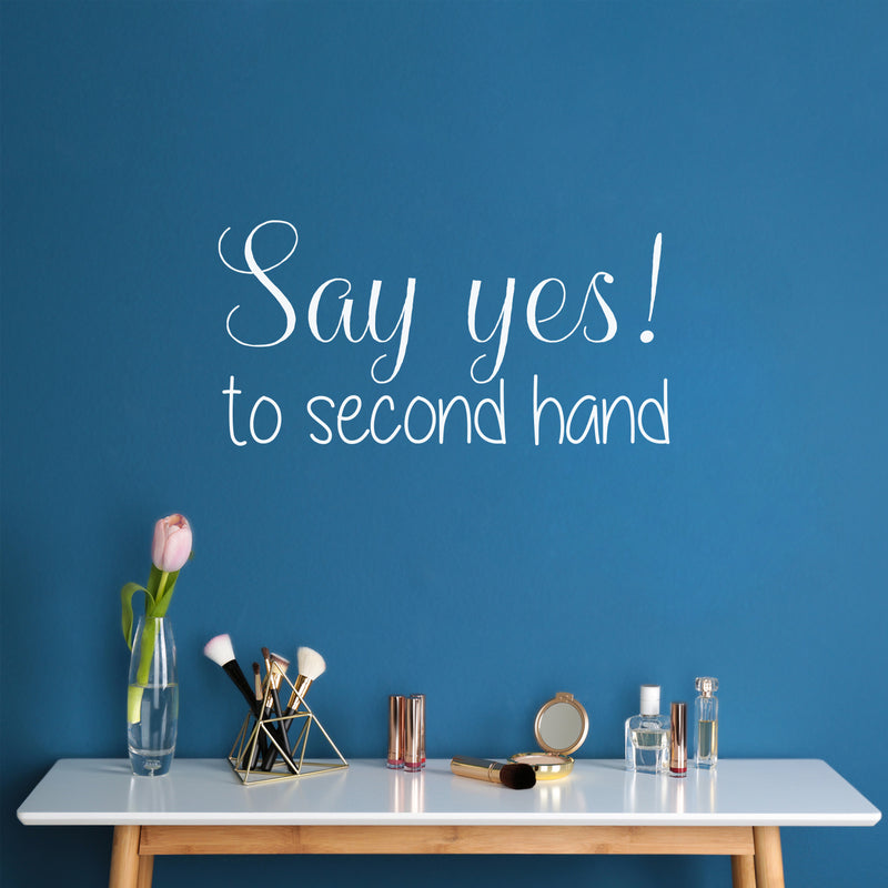 Vinyl Wall Art Decal - Say Yes To Second Hand - 12.5" x 25" - Trendy Motivational Quote Sticker For Home Bedroom Closet Retail Store Storefront Sign Shopfront Window Decor 3