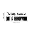 Vinyl Wall Art Decal - Feeling Downie; Eat A Brownie - 10" x 25" - Trendy Funny Sarcastic Quote Sticker For Home Kitchen Dining Room Coffee Shop Restaurant Office Decor 4
