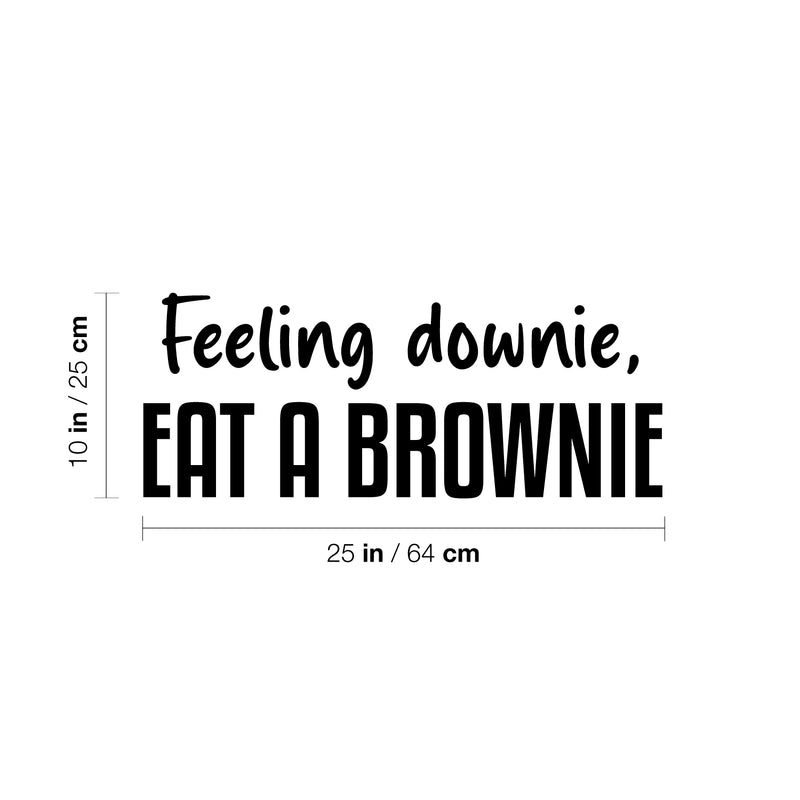 Vinyl Wall Art Decal - Feeling Downie; Eat A Brownie - 10" x 25" - Trendy Funny Sarcastic Quote Sticker For Home Kitchen Dining Room Coffee Shop Restaurant Office Decor 4