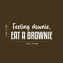 Vinyl Wall Art Decal - Feeling Downie; Eat A Brownie - 10" x 25" - Trendy Funny Sarcastic Quote Sticker For Home Kitchen Dining Room Coffee Shop Restaurant Office Decor 4
