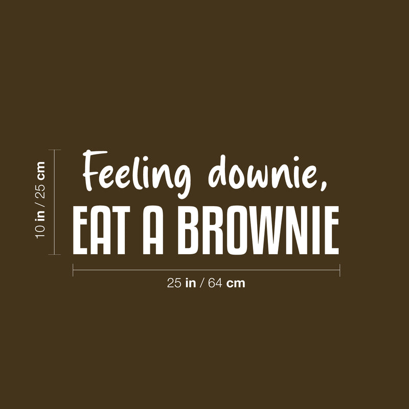 Vinyl Wall Art Decal - Feeling Downie; Eat A Brownie - 10" x 25" - Trendy Funny Sarcastic Quote Sticker For Home Kitchen Dining Room Coffee Shop Restaurant Office Decor 4