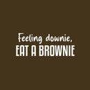 Vinyl Wall Art Decal - Feeling Downie; Eat A Brownie - 10" x 25" - Trendy Funny Sarcastic Quote Sticker For Home Kitchen Dining Room Coffee Shop Restaurant Office Decor 1