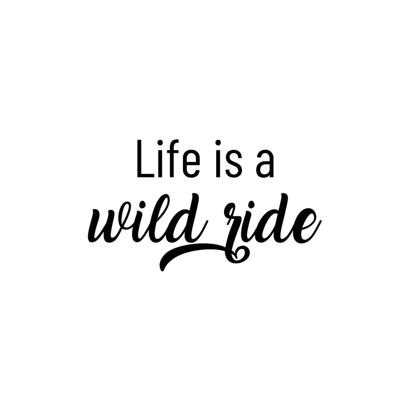 Vinyl Wall Art Decal - Life Is A Wild Ride - 14" x 25" - Life Modern Inspirational Optimism Quote Sticker For Home Bedroom Closet Living Room Work Office Coffee Shop Decor 1
