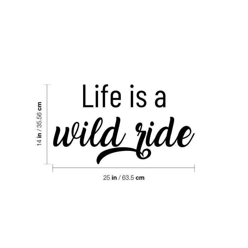Vinyl Wall Art Decal - Life Is A Wild Ride - 14" x 25" - Life Modern Inspirational Optimism Quote Sticker For Home Bedroom Closet Living Room Work Office Coffee Shop Decor 4