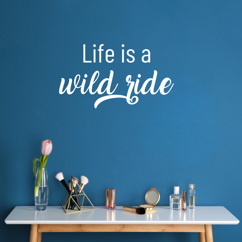 Vinyl Wall Art Decal - Life Is A Wild Ride - 14" x 25" - Life Modern Inspirational Optimism Quote Sticker For Home Bedroom Closet Living Room Work Office Coffee Shop Decor 3