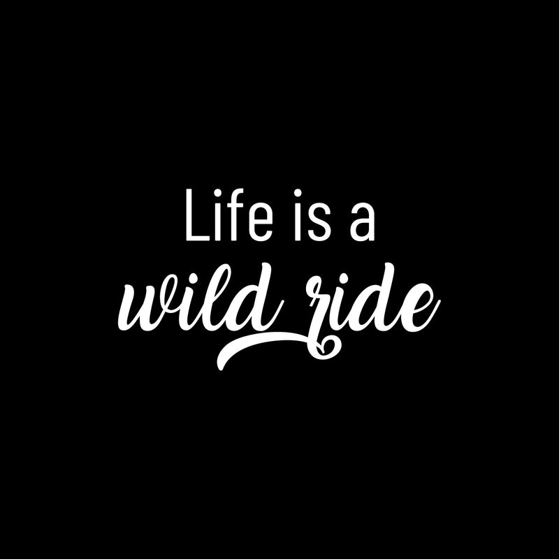 Vinyl Wall Art Decal - Life Is A Wild Ride - 14" x 25" - Life Modern Inspirational Optimism Quote Sticker For Home Bedroom Closet Living Room Work Office Coffee Shop Decor 1