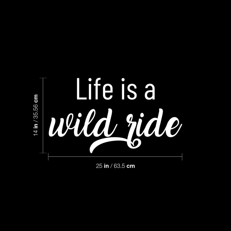 Vinyl Wall Art Decal - Life Is A Wild Ride - 14" x 25" - Life Modern Inspirational Optimism Quote Sticker For Home Bedroom Closet Living Room Work Office Coffee Shop Decor 4