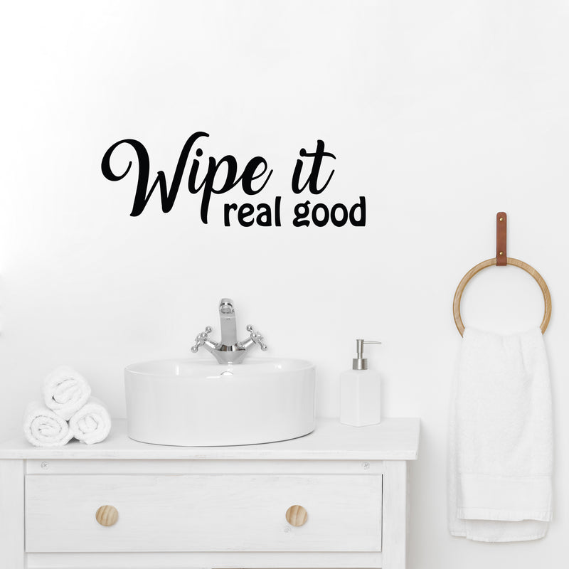 Vinyl Wall Art Decal - Wipe It Real Good - Trendy Fun Sarcastic Humorous Joke Quote Sticker For Home Bathroom Office Coffee Shop School Gm Restroom Decor 2