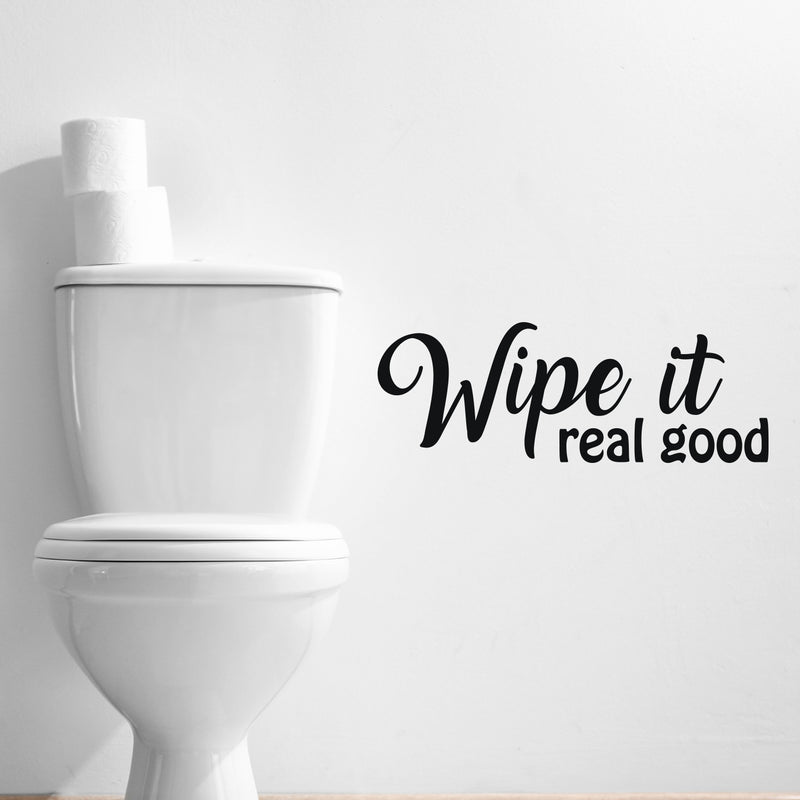 Vinyl Wall Art Decal - Wipe It Real Good - Trendy Fun Sarcastic Humorous Joke Quote Sticker For Home Bathroom Office Coffee Shop School Gm Restroom Decor 3