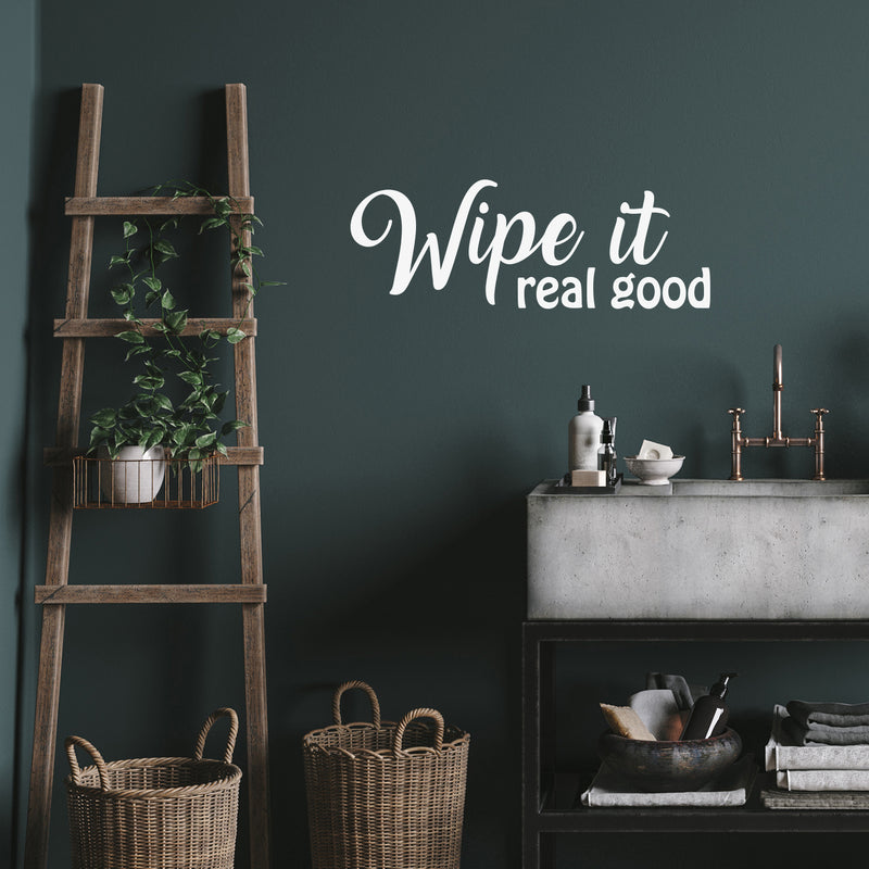 Vinyl Wall Art Decal - Wipe It Real Good - 9" x 25" - Trendy Fun Sarcastic Humorous Joke Quote Sticker For Home Bathroom Office Coffee Shop School Gym Restroom Decor 2