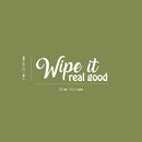Vinyl Wall Art Decal - Wipe It Real Good - 9" x 25" - Trendy Fun Sarcastic Humorous Joke Quote Sticker For Home Bathroom Office Coffee Shop School Gym Restroom Decor 4
