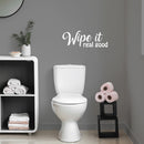 Vinyl Wall Art Decal - Wipe It Real Good - 9" x 25" - Trendy Fun Sarcastic Humorous Joke Quote Sticker For Home Bathroom Office Coffee Shop School Gym Restroom Decor 3