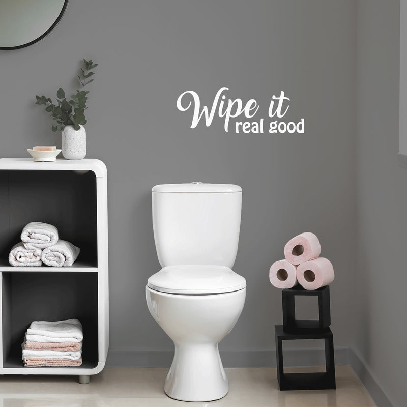 Vinyl Wall Art Decal - Wipe It Real Good - 9" x 25" - Trendy Fun Sarcastic Humorous Joke Quote Sticker For Home Bathroom Office Coffee Shop School Gym Restroom Decor 3