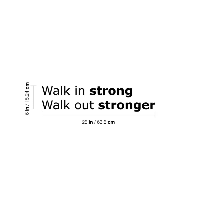 Vinyl Wall Art Decal - Walk In Strong Walk Out Stronger - 6" x 25" - Trendy Motivational Positive Healthy Lifestyle Quote Sticker For Gym Yoga Fitness Wellness Center Fitness Decor 4