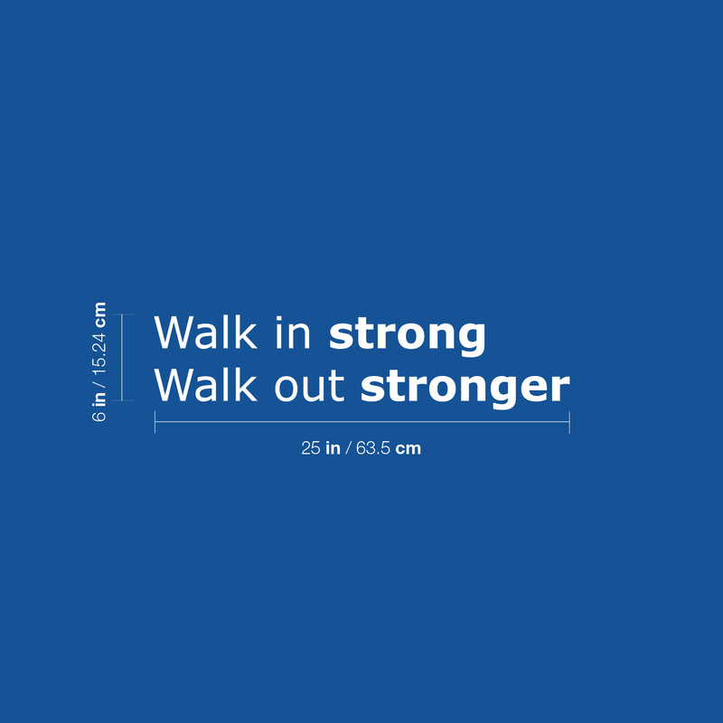 Vinyl Wall Art Decal - Walk In Strong Walk Out Stronger - 6" x 25" - Trendy Motivational Positive Healthy Lifestyle Quote Sticker For Gym Yoga Fitness Wellness Center Fitness Decor 4