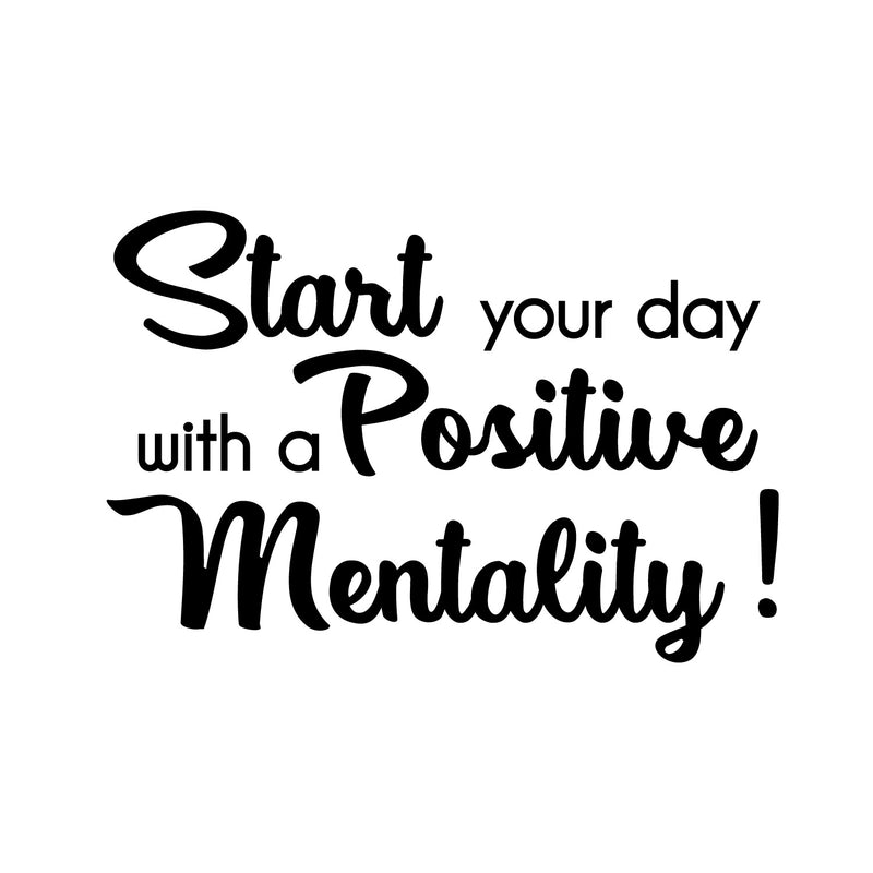 Vinyl Wall Art Decal - Start Your Day With A Positive Mentality - 16" x 25" - Modern Inspirational Positive Quote Sticker For Home Office Bedroom Living Room Kids Room Coffee Shop Decor 1