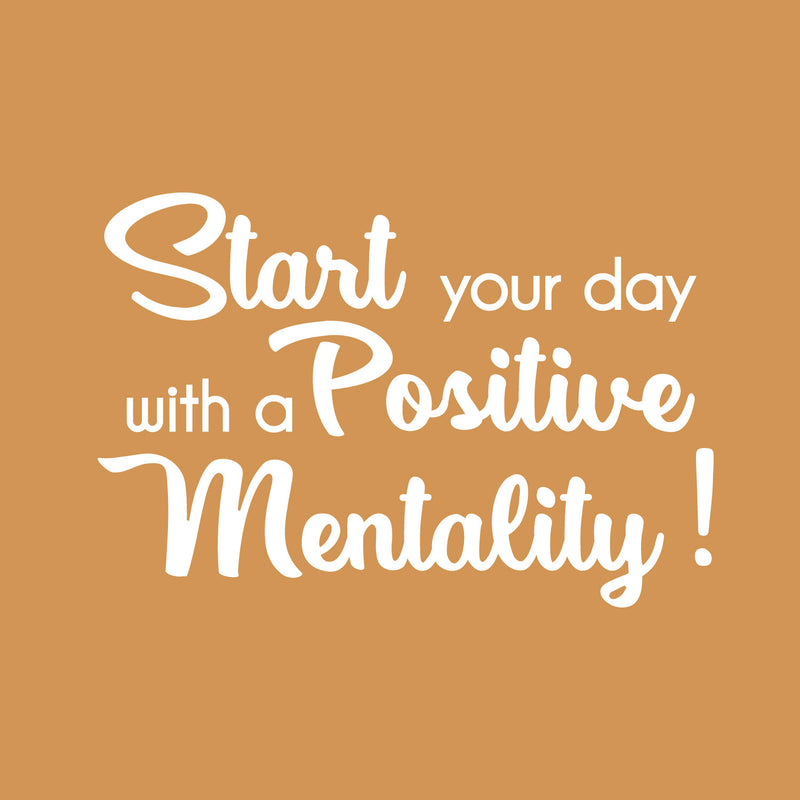 Vinyl Wall Art Decal - Start Your Day With A Positive Mentality - 16" x 25" - Modern Inspirational Positive Quote Sticker For Home Office Bedroom Living Room Kids Room Coffee Shop Decor 1