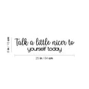 Vinyl Wall Art Decal - Talk A Little Nicer To Yourself Today - 6" x 25" - Modern Inspirational Positive Self Love Quote Sticker For Home School Office Bedroom Closet Living Room Decor 4