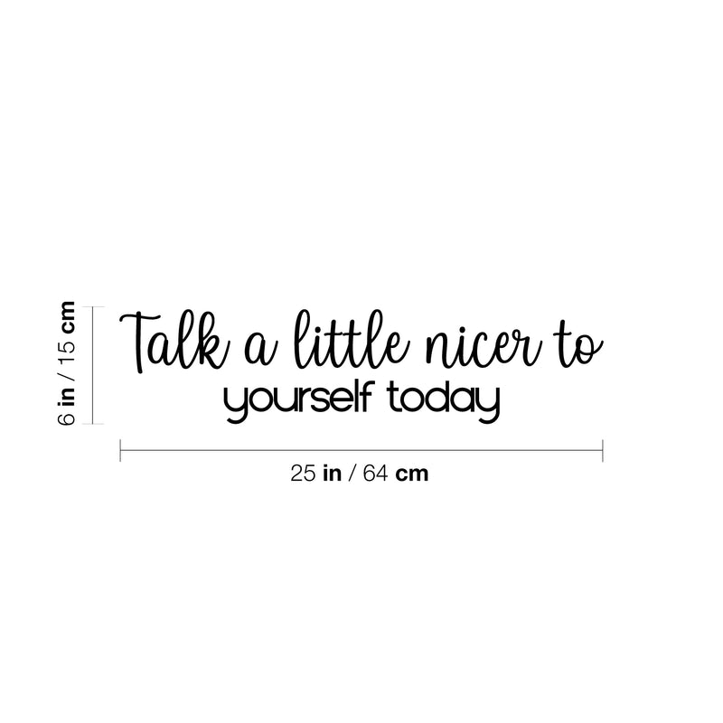 Vinyl Wall Art Decal - Talk A Little Nicer To Yourself Today - 6" x 25" - Modern Inspirational Positive Self Love Quote Sticker For Home School Office Bedroom Closet Living Room Decor 4