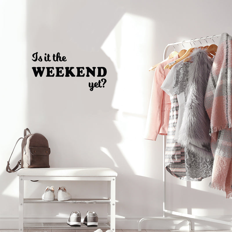 Vinyl Wall Art Decal - Is It The Weekend Yet? - Trendy Sarcasm Funny Quote Sticker For Home Bedroom Living Room Work Office Kitchen Coffee Shop Decor 2
