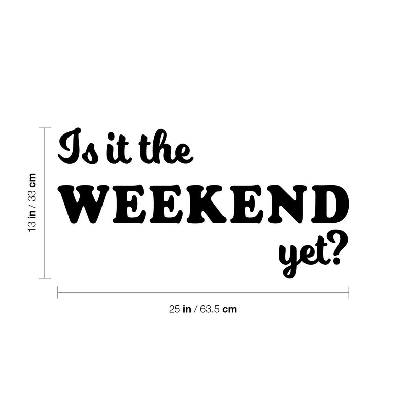 Vinyl Wall Art Decal - Is It The Weekend Yet? - 13" x 25" - Trendy Sarcasm Funny Quote Sticker For Home Bedroom Living Room Kitchen Apartment Coffee Shop Sunday Decor 4