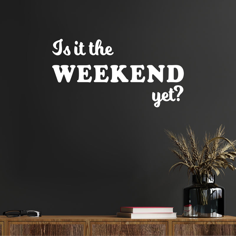 Vinyl Wall Art Decal - Is It The Weekend Yet? - 13" x 25" - Trendy Sarcasm Funny Quote Sticker For Home Bedroom Living Room Kitchen Apartment Coffee Shop Sunday Decor 2