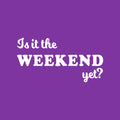 Vinyl Wall Art Decal - Is It The Weekend Yet? - 13" x 25" - Trendy Sarcasm Funny Quote Sticker For Home Bedroom Living Room Kitchen Apartment Coffee Shop Sunday Decor 1