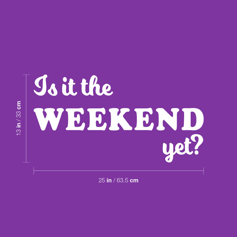 Vinyl Wall Art Decal - Is It The Weekend Yet? - 13" x 25" - Trendy Sarcasm Funny Quote Sticker For Home Bedroom Living Room Kitchen Apartment Coffee Shop Sunday Decor 4