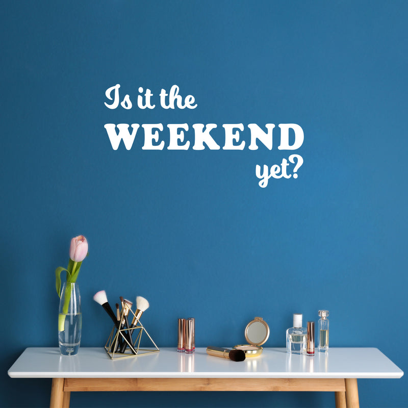 Vinyl Wall Art Decal - Is It The Weekend Yet? - 13" x 25" - Trendy Sarcasm Funny Quote Sticker For Home Bedroom Living Room Kitchen Apartment Coffee Shop Sunday Decor 3
