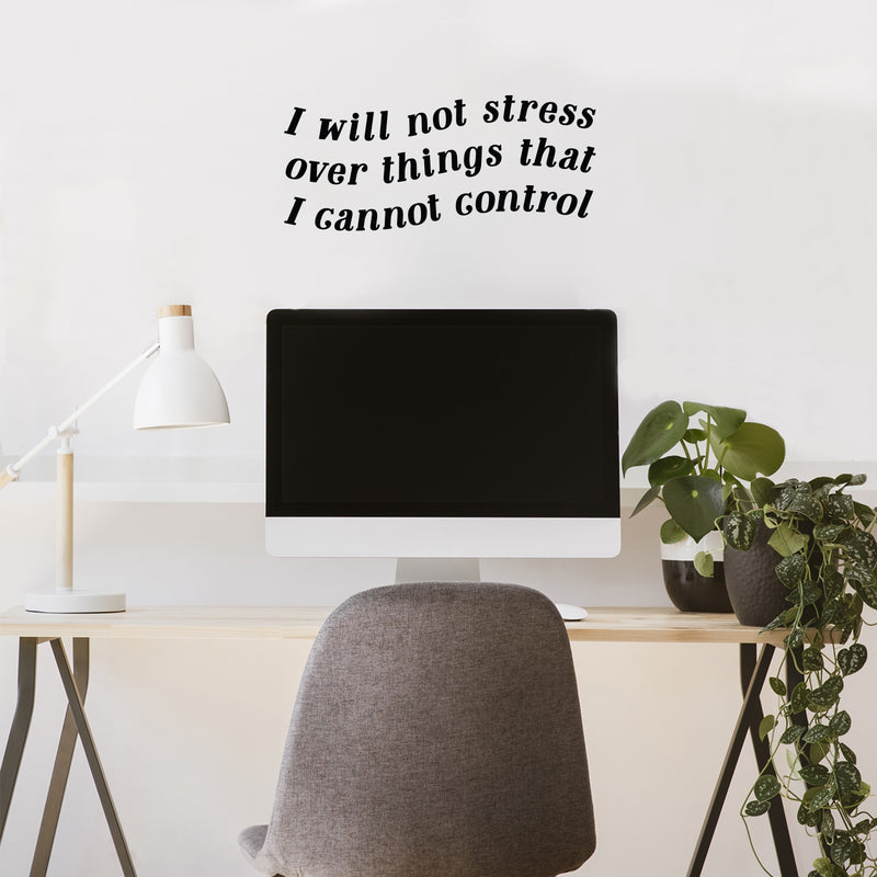 Vinyl Wall Art Decal - I Will Not Stress Over Things That I Cannot Control - 10" x 23" - Modern Inspirational Positive Self Love Quote Sticker For Home School Office Bedroom Closet Living Room Decor 3