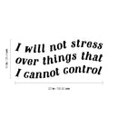 Vinyl Wall Art Decal - I Will Not Stress Over Things That I Cannot Control - Modern Inspirational Optimism Quote Sticker For Home Office Bedroom Living Room Decor 4