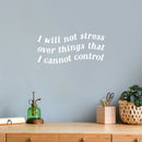 Vinyl Wall Art Decal - I Will Not Stress Over Things That I Cannot Control - 10" x 23" - Modern Inspirational Positive Self Love Quote Sticker For Home School Office Bedroom Closet Living Room Decor 2