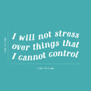 Vinyl Wall Art Decal - I Will Not Stress Over Things That I Cannot Control - 10" x 23" - Modern Inspirational Positive Self Love Quote Sticker For Home School Office Bedroom Closet Living Room Decor 4
