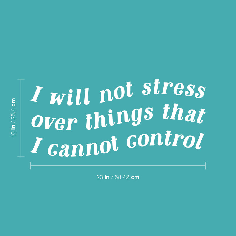 Vinyl Wall Art Decal - I Will Not Stress Over Things That I Cannot Control - 10" x 23" - Modern Inspirational Positive Self Love Quote Sticker For Home School Office Bedroom Closet Living Room Decor 4