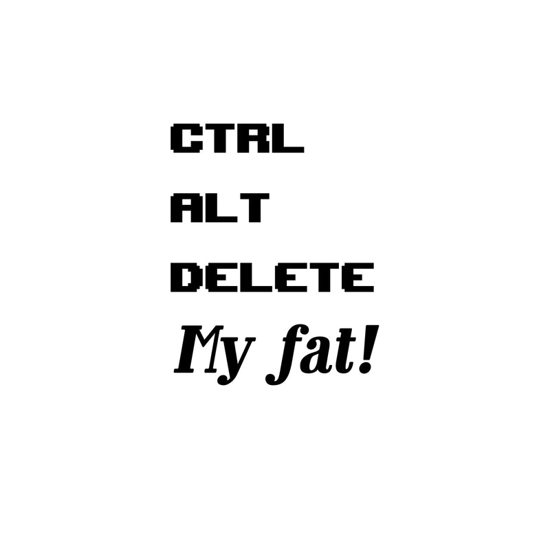 Vinyl Wall Art Decal - Ctrl Alt Delete My Fat - Trendy Fun Positive Healthy Lifestyle Quote Sticker For Home Gym Yoga Crossfit Wellness Center Fitness Decor 1