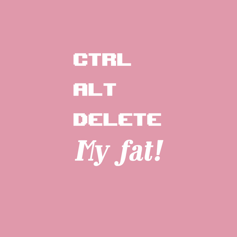 Vinyl Wall Art Decal - Ctrl Alt Delete My Fat - 22" x 17" - Trendy Fun Positive Healthy Lifestyle Quote Sticker For Home Gym Yoga Crossfit Wellness Center  Fitness Decor 1