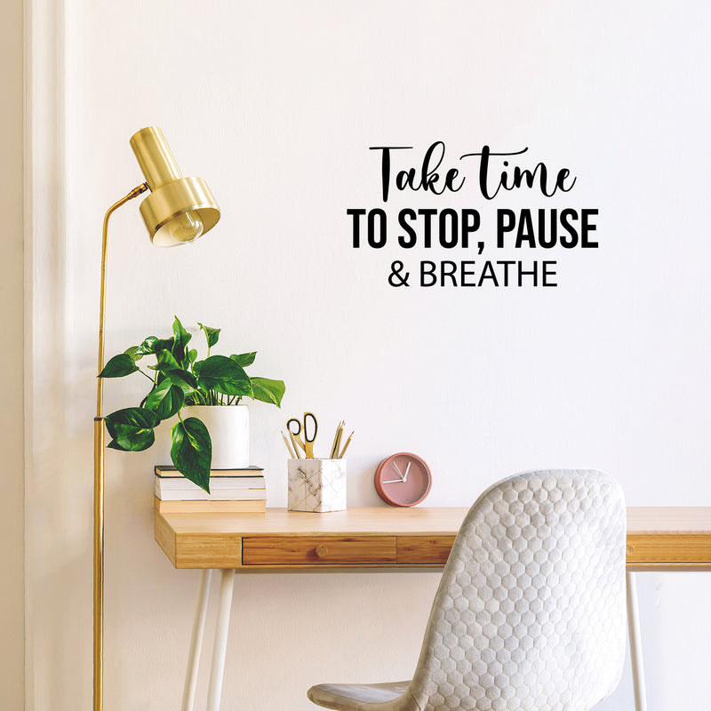 Vinyl Wall Art Decal - Take Time To Stop; Pause & Breathe - 14.5" x 25" - Trendy Inspiring Optimistic Quote Sticker For Bedroom Living Room School Office Coffee Shop Decor 3