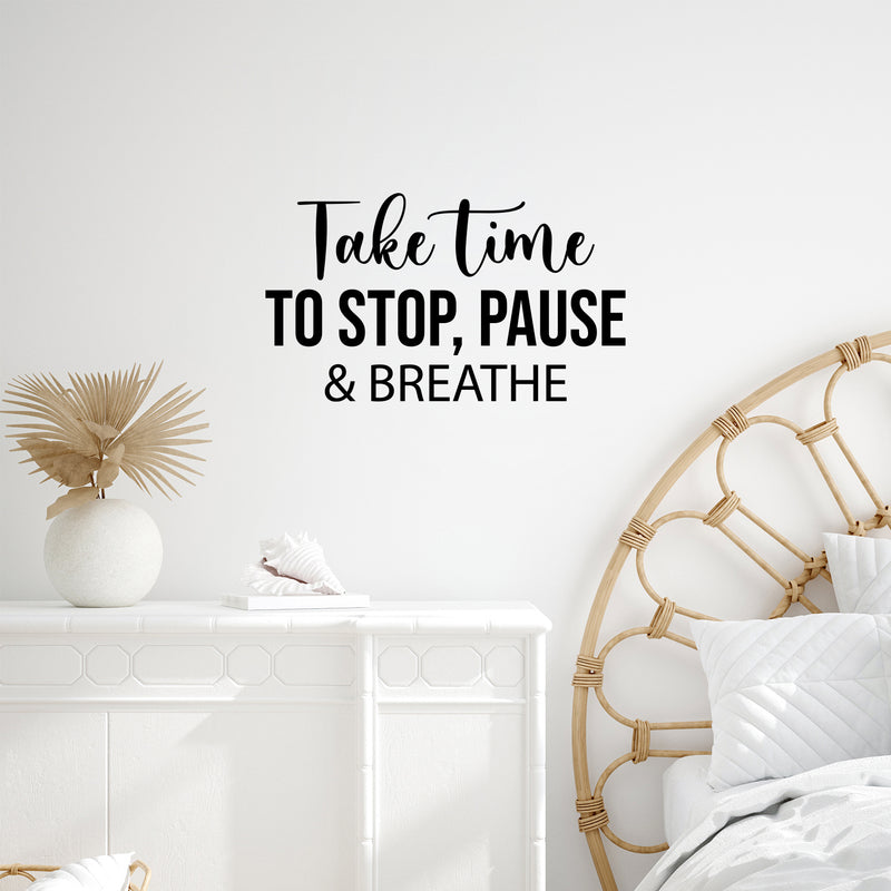 Vinyl Wall Art Decal - Take Time To Stop; Pause & Breathe - 14.5" x 25" - Trendy Inspiring Optimistic Quote Sticker For Bedroom Living Room School Office Coffee Shop Decor 2