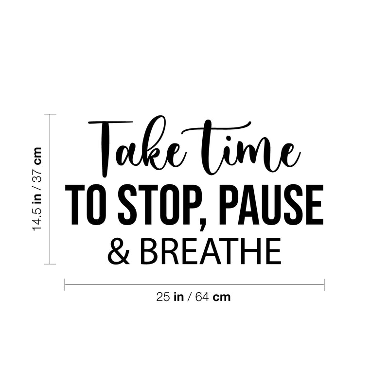 Vinyl Wall Art Decal - Take Time To Stop; Pause & Breathe - 14.5" x 25" - Trendy Inspiring Optimistic Quote Sticker For Bedroom Living Room School Office Coffee Shop Decor 4