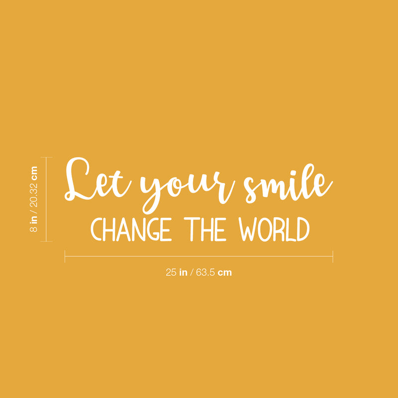 Vinyl Wall Art Decal - Let Your Smile Change The World - 8" x 25" - Modern Inspirational Positive Self-Esteem Quote Sticker For Home Office Bedroom Closet Living Room Coffee Shop Decor 4